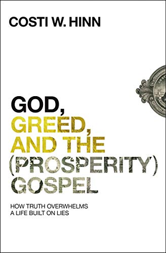 God, Greed and (Prosperity Gospel): How Truth Overwhelms a Life Built on Lies by Costi Hinn